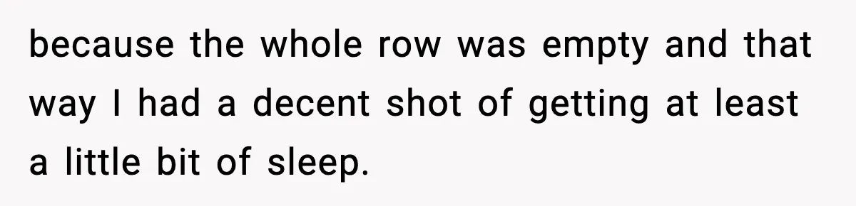 Traveler Refuses To Give Up Empty Row, Exhausted Mom Calls Her A ‘B**ch’ On Landing because the whole row was empty and that way I had a decent shot of getting at least a little bit of sleep.