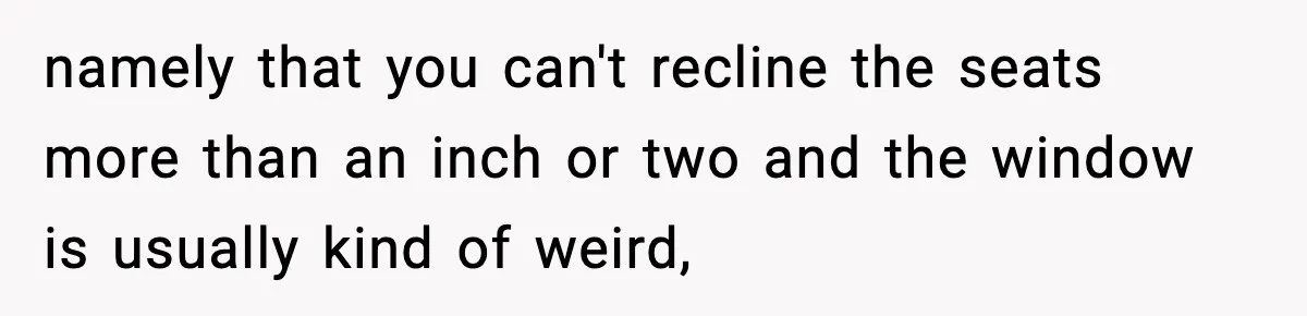 Traveler Refuses To Give Up Empty Row, Exhausted Mom Calls Her A ‘B**ch’ On Landing namely that you can't recline the seats more than an inch or two and the window is usually kind of weird,
