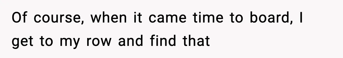 Traveler Refuses To Give Up Empty Row, Exhausted Mom Calls Her A ‘B**ch’ On Landing Of course, when it came time to board, I get to my row and find that