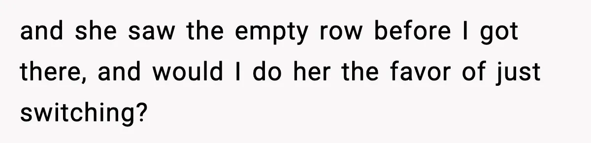 Traveler Refuses To Give Up Empty Row, Exhausted Mom Calls Her A ‘B**ch’ On Landing and she saw the empty row before I got there, and would I do her the favor of just switching?