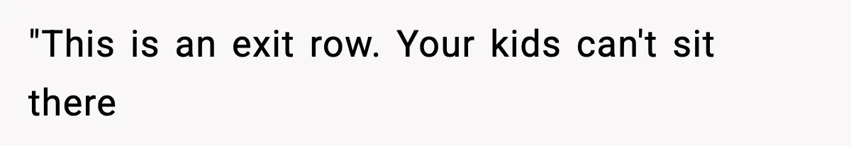 Traveler Refuses To Give Up Empty Row, Exhausted Mom Calls Her A ‘B**ch’ On Landing "This is an exit row. Your kids can't sit there