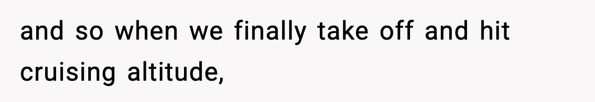 Traveler Refuses To Give Up Empty Row, Exhausted Mom Calls Her A ‘B**ch’ On Landing and so when we finally take off and hit cruising altitude,