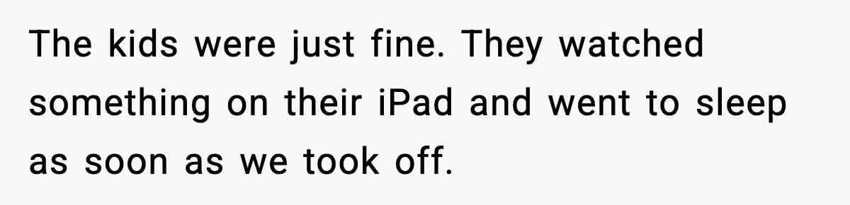 Traveler Refuses To Give Up Empty Row, Exhausted Mom Calls Her A ‘B**ch’ On Landing The kids were just fine. They watched something on their iPad and went to sleep as soon as we took off.