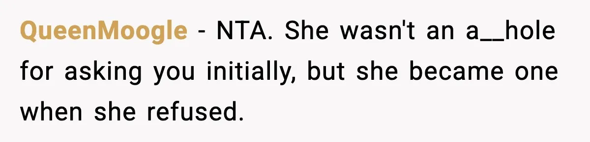 Traveler Refuses To Give Up Empty Row, Exhausted Mom Calls Her A ‘B**ch’ On Landing QueenMoogle − NTA. She wasn't an a__hole for asking you initially, but she became one when she refused.