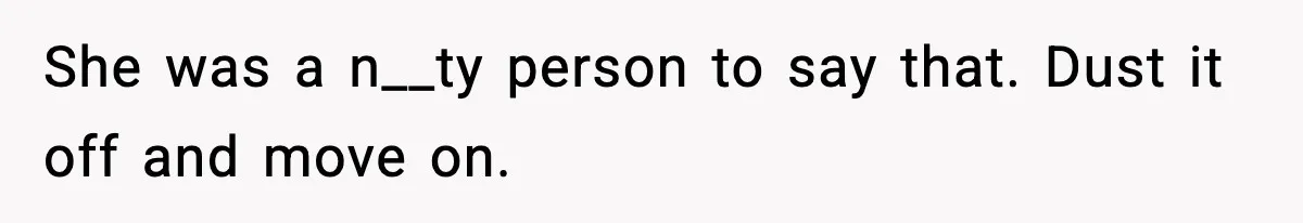 Traveler Refuses To Give Up Empty Row, Exhausted Mom Calls Her A ‘B**ch’ On Landing She was a n__ty person to say that. Dust it off and move on.