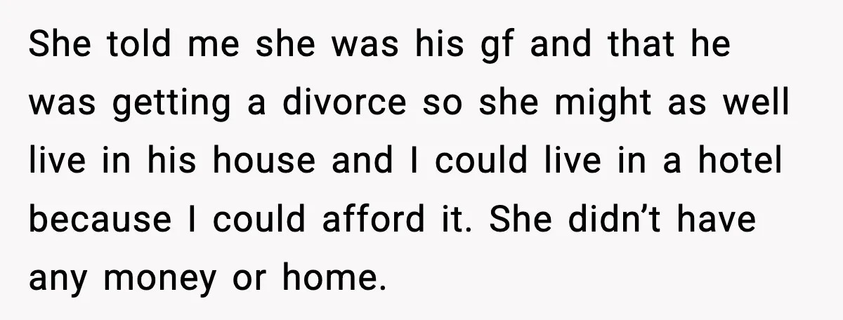 Man’s Affair Partner Moves Into His House While He's in Dubai She told me she was his gf and that he was getting a divorce so she might as well live in his house and I could live in a hotel...
