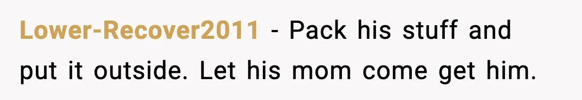 Man’s Affair Partner Moves Into His House While He's in Dubai Lower-Recover2011 - Pack his stuff and put it outside. Let his mom come get him.