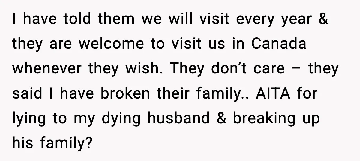 Young Mom Flees to Canada With Her Kids and Her In-Laws Call It a Betrayal I have told them we will visit every year & they are welcome to visit us in Canada whenever they wish. They don’t care – they said I have broken...