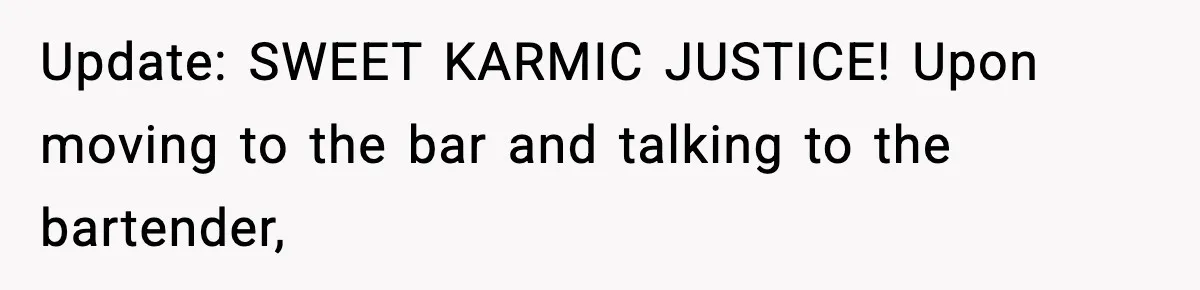Guy Refuses To Pay Tinder Date’s Dinner After She Vanishes, Bartender Shares Shocking News Update: SWEET KARMIC JUSTICE! Upon moving to the bar and talking to the bartender,