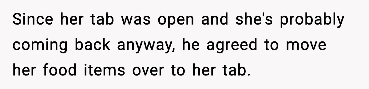 Guy Refuses To Pay Tinder Date’s Dinner After She Vanishes, Bartender Shares Shocking News Since her tab was open and she's probably coming back anyway, he agreed to move her food items over to her tab.