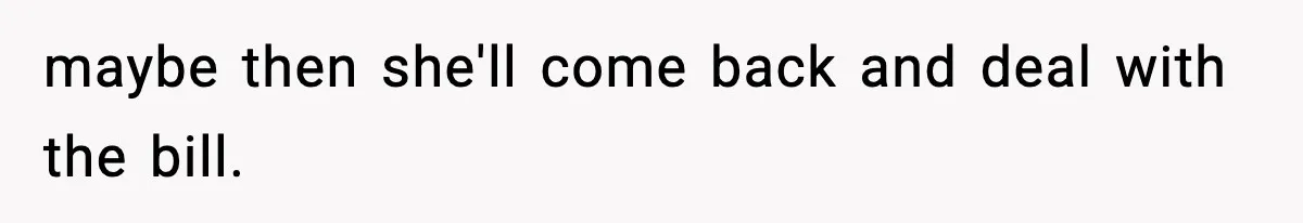 Guy Refuses To Pay Tinder Date’s Dinner After She Vanishes, Bartender Shares Shocking News maybe then she'll come back and deal with the bill.