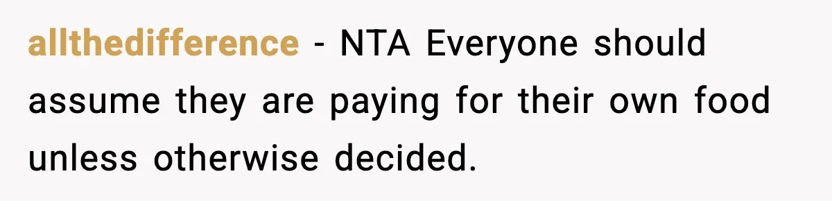 Guy Refuses To Pay Tinder Date’s Dinner After She Vanishes, Bartender Shares Shocking News allthedifference − NTA Everyone should assume they are paying for their own food unless otherwise decided.