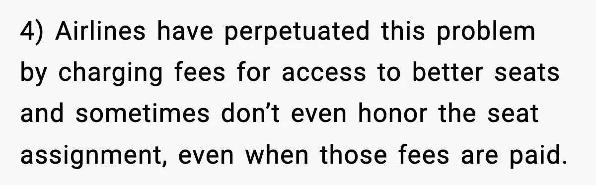 Passenger Refuses to Move and Confronts Entitled Parents Mid Flight 4) Airlines have perpetuated this problem by charging fees for access to better seats and sometimes don’t even honor the seat assignment, even when those fees are paid.