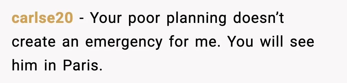 Passenger Refuses to Move and Confronts Entitled Parents Mid Flight carlse20 - Your poor planning doesn’t create an emergency for me. You will see him in Paris.