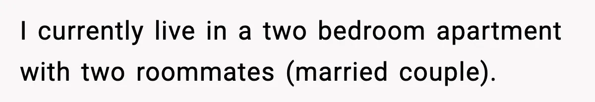 Roommate Wakes Couple At 3 AM For Snacks Every Night, Then Reveals A Wild Plot Twist I currently live in a two bedroom apartment with two roommates (married couple).