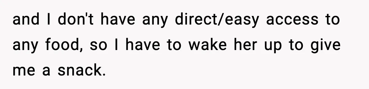 Roommate Wakes Couple At 3 AM For Snacks Every Night, Then Reveals A Wild Plot Twist and I don't have any direct/easy access to any food, so I have to wake her up to give me a snack.