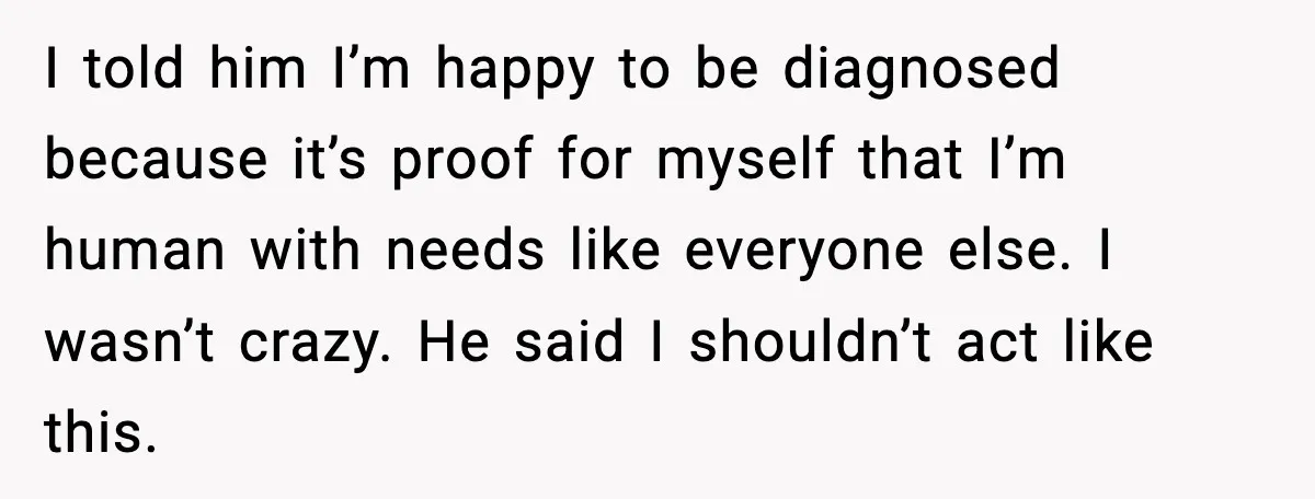 Woman Confronts Her Life After Illness While Husband Chases His Past Love I told him I’m happy to be diagnosed because it’s proof for myself that I’m human with needs like everyone else. I wasn’t crazy. He said I shouldn’t act like...