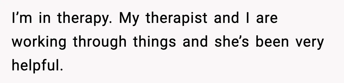 Woman Confronts Her Life After Illness While Husband Chases His Past Love I’m in therapy. My therapist and I are working through things and she’s been very helpful.