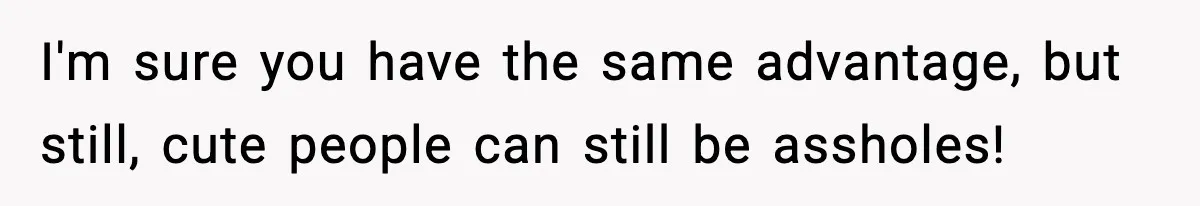 Roommate Wakes Couple At 3 AM For Snacks Every Night, Then Reveals A Wild Plot Twist I'm sure you have the same advantage, but still, cute people can still be assholes!