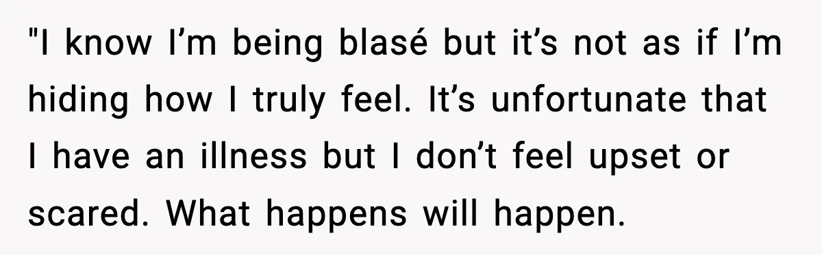 Woman Confronts Her Life After Illness While Husband Chases His Past Love "I know I’m being blasé but it’s not as if I’m hiding how I truly feel. It’s unfortunate that I have an illness but I don’t feel upset or scared....