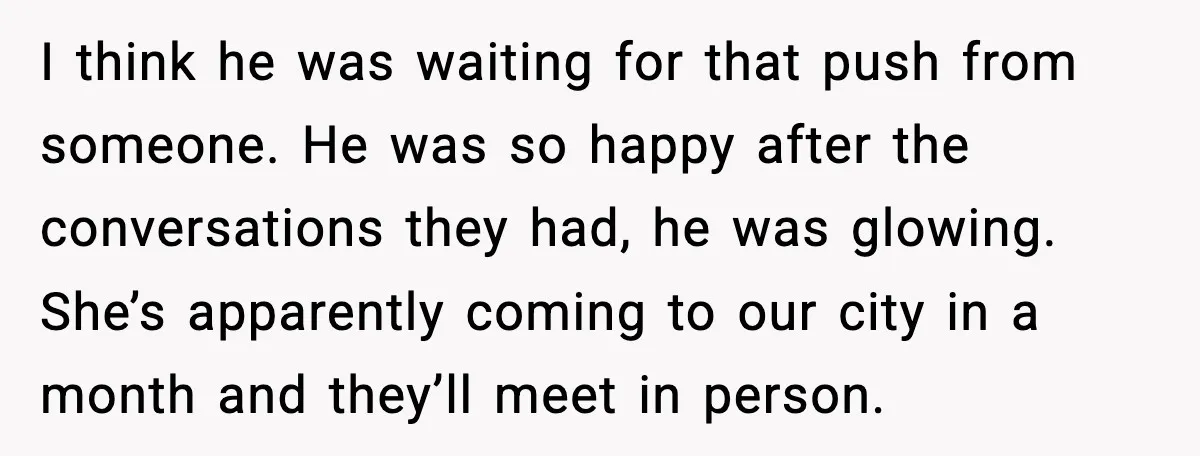Woman Confronts Her Life After Illness While Husband Chases His Past Love I think he was waiting for that push from someone. He was so happy after the conversations they had, he was glowing. She’s apparently coming to our city in a...