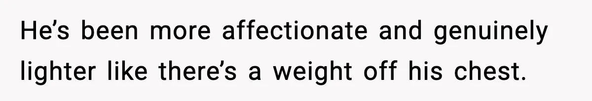 Woman Confronts Her Life After Illness While Husband Chases His Past Love He’s been more affectionate and genuinely lighter like there’s a weight off his chest.