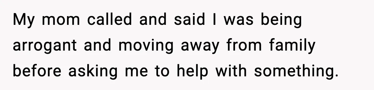 Woman Confronts Her Life After Illness While Husband Chases His Past Love My mom called and said I was being arrogant and moving away from family before asking me to help with something.