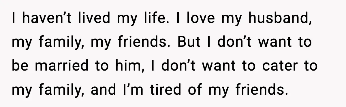 Woman Confronts Her Life After Illness While Husband Chases His Past Love I haven’t lived my life. I love my husband, my family, my friends. But I don’t want to be married to him, I don’t want to cater to my family,...