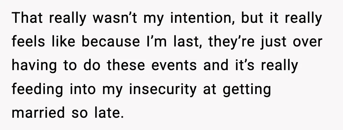 Bride Calls Out Friends After They Offer an $8 Gift and Skip Her Wedding That really wasn’t my intention, but it really feels like because I’m last, they’re just over having to do these events and it’s really feeding into my insecurity at getting...
