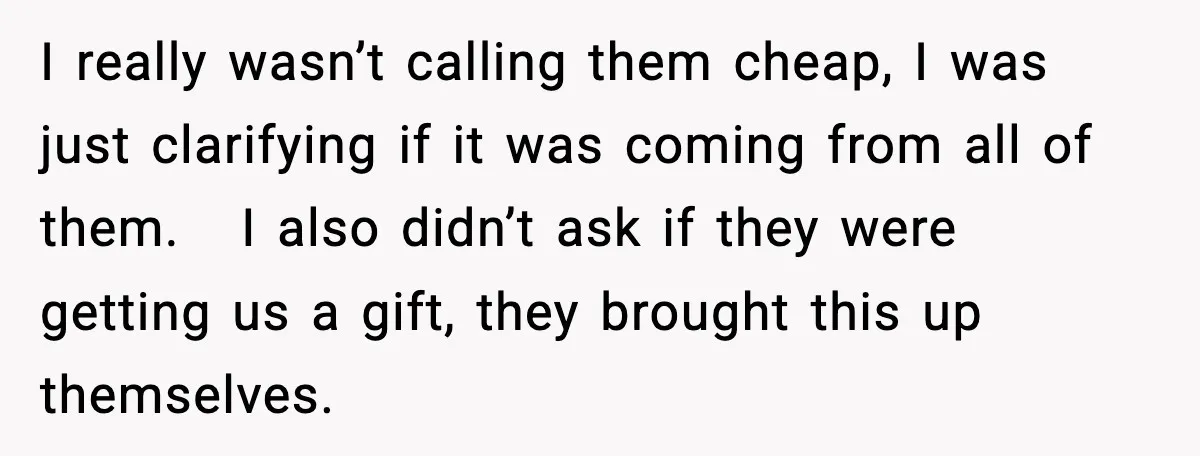 Bride Calls Out Friends After They Offer an $8 Gift and Skip Her Wedding I really wasn’t calling them cheap, I was just clarifying if it was coming from all of them. I also didn’t ask if they were getting us a gift, they...