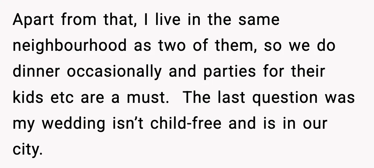 Bride Calls Out Friends After They Offer an $8 Gift and Skip Her Wedding Apart from that, I live in the same neighbourhood as two of them, so we do dinner occasionally and parties for their kids etc are a must. The last question...