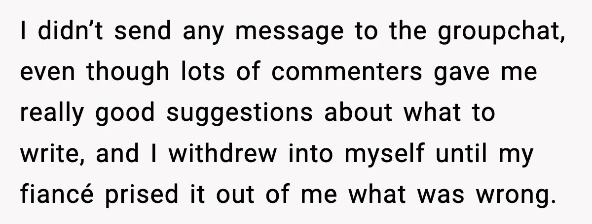 Bride Calls Out Friends After They Offer an $8 Gift and Skip Her Wedding I didn’t send any message to the groupchat, even though lots of commenters gave me really good suggestions about what to write, and I withdrew into myself until my fiancé...
