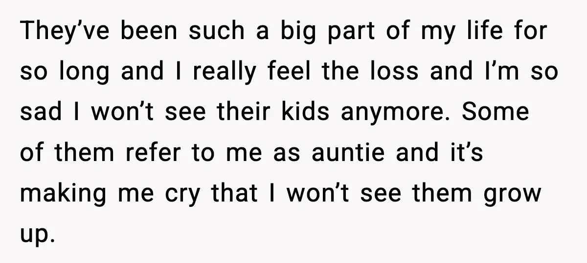 Bride Calls Out Friends After They Offer an $8 Gift and Skip Her Wedding They’ve been such a big part of my life for so long and I really feel the loss and I’m so sad I won’t see their kids anymore. Some of...