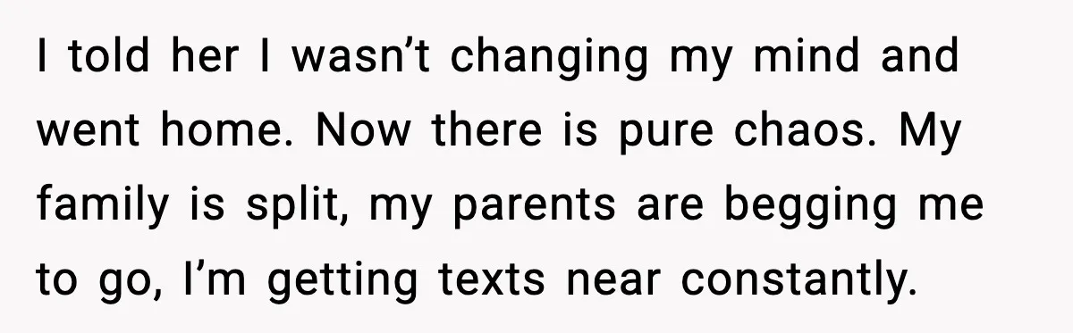Man Confronts His Family After They Invite the Teen Who Terrorized His Daughter I told her I wasn’t changing my mind and went home. Now there is pure chaos. My family is split, my parents are begging me to go, I’m getting texts...
