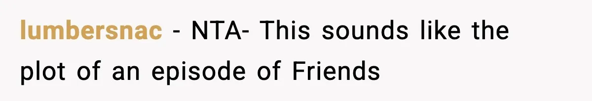 Actors Think They’re A-List Stars, Demand Photo Removed—Friend Drops Brutal Truth lumbersnac − NTA- This sounds like the plot of an episode of Friends