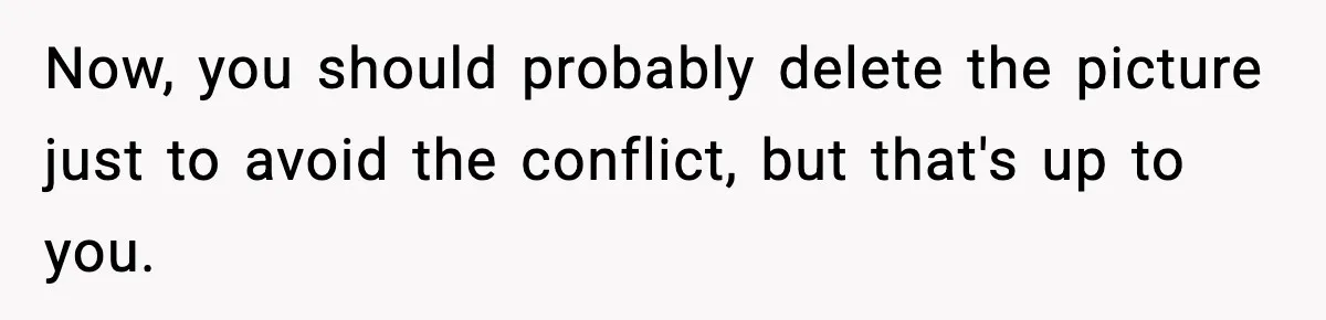 Actors Think They’re A-List Stars, Demand Photo Removed—Friend Drops Brutal Truth Now, you should probably delete the picture just to avoid the conflict, but that's up to you.