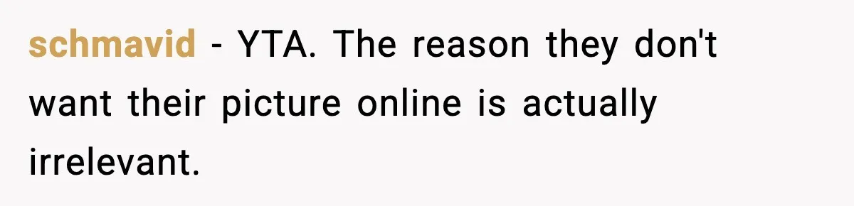 Actors Think They’re A-List Stars, Demand Photo Removed—Friend Drops Brutal Truth schmavid − YTA. The reason they don't want their picture online is actually irrelevant.