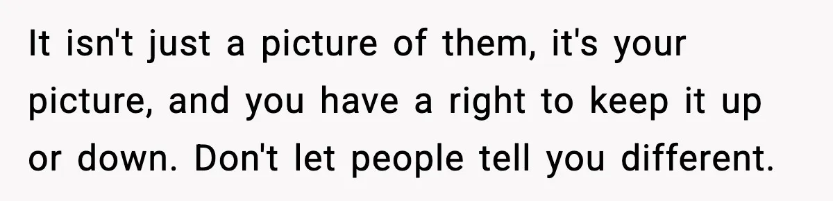 Actors Think They’re A-List Stars, Demand Photo Removed—Friend Drops Brutal Truth It isn't just a picture of them, it's your picture, and you have a right to keep it up or down. Don't let people tell you different.
