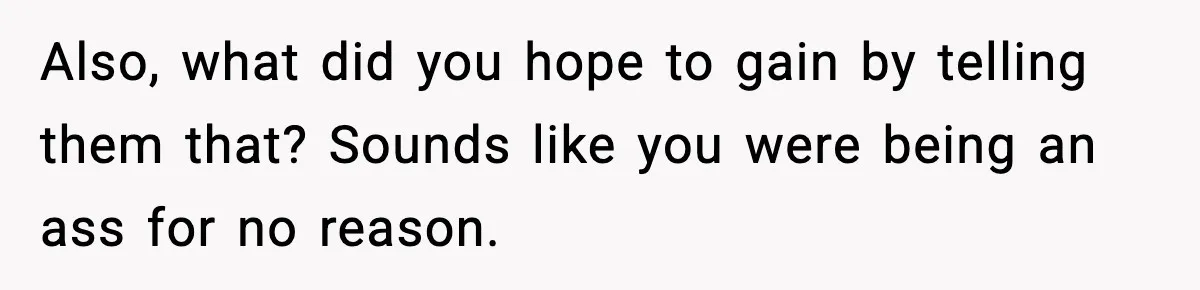 Actors Think They’re A-List Stars, Demand Photo Removed—Friend Drops Brutal Truth Also, what did you hope to gain by telling them that? Sounds like you were being an ass for no reason.