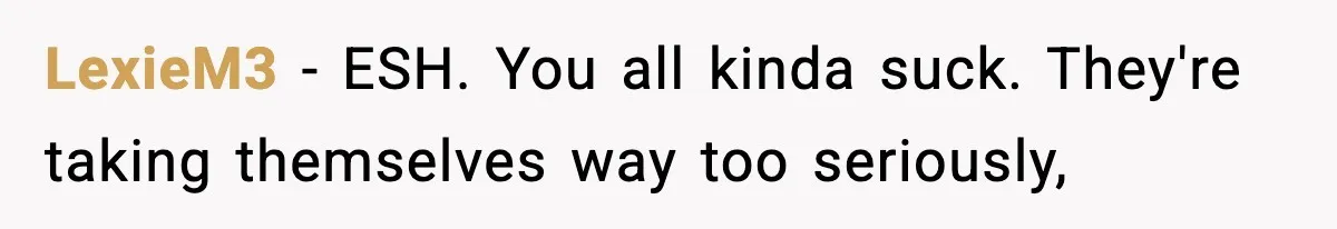 Actors Think They’re A-List Stars, Demand Photo Removed—Friend Drops Brutal Truth LexieM3 − ESH. You all kinda suck. They're taking themselves way too seriously,