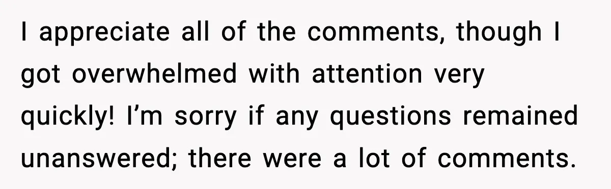 Man Confronts His Family After They Invite the Teen Who Terrorized His Daughter I appreciate all of the comments, though I got overwhelmed with attention very quickly! I’m sorry if any questions remained unanswered; there were a lot of comments.