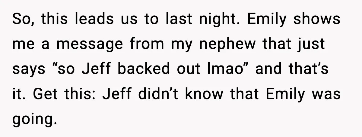 Man Confronts His Family After They Invite the Teen Who Terrorized His Daughter So, this leads us to last night. Emily shows me a message from my nephew that just says “so Jeff backed out lmao” and that’s it. Get this: Jeff didn’t...