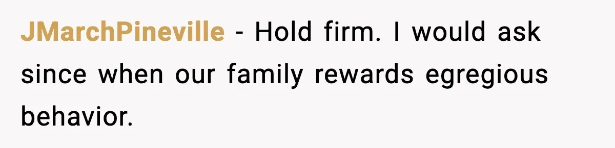 Man Confronts His Family After They Invite the Teen Who Terrorized His Daughter JMarchPineville - Hold firm. I would ask since when our family rewards egregious behavior.