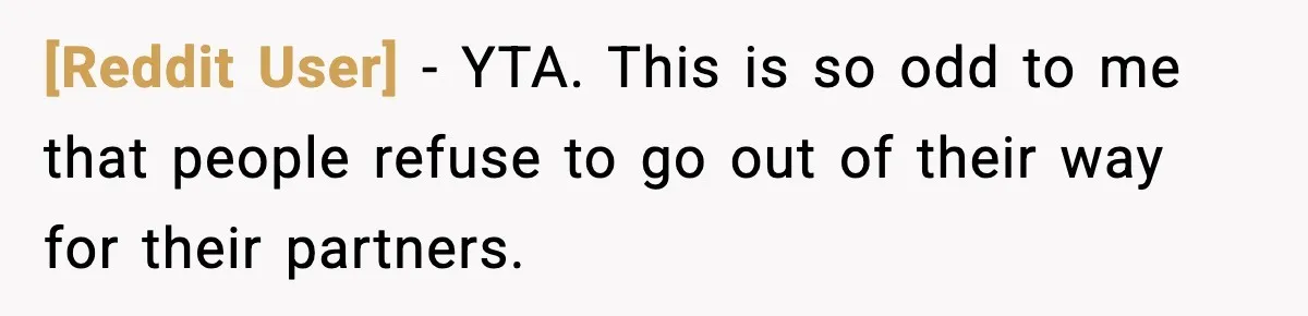 [Reddit User] − YTA. This is so odd to me that people refuse to go out of their way for their partners.