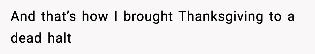 Family Mocks Her For Being Single, She Fires Back With Every Scandal At The Table And that’s how I brought Thanksgiving to a dead halt
