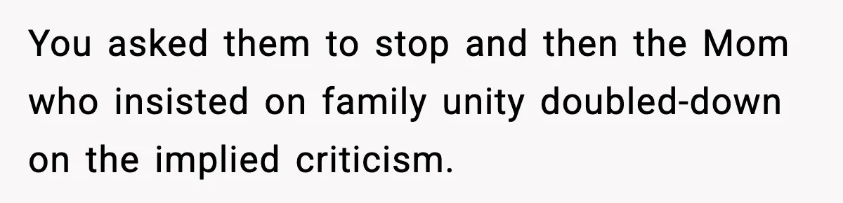 Family Mocks Her For Being Single, She Fires Back With Every Scandal At The Table You asked them to stop and then the Mom who insisted on family unity doubled-down on the implied criticism.