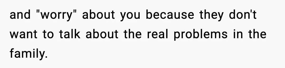 Family Mocks Her For Being Single, She Fires Back With Every Scandal At The Table and "worry" about you because they don't want to talk about the real problems in the family.