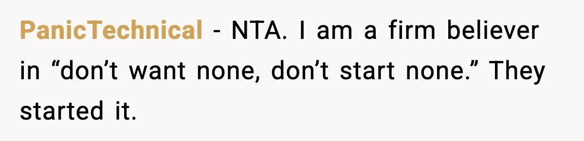 Family Mocks Her For Being Single, She Fires Back With Every Scandal At The Table PanicTechnical − NTA. I am a firm believer in “don’t want none, don’t start none.” They started it.