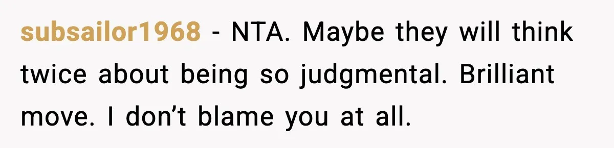 Family Mocks Her For Being Single, She Fires Back With Every Scandal At The Table subsailor1968 − NTA. Maybe they will think twice about being so judgmental. Brilliant move. I don’t blame you at all.
