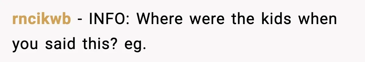 Family Mocks Her For Being Single, She Fires Back With Every Scandal At The Table rncikwb − INFO: Where were the kids when you said this? eg.